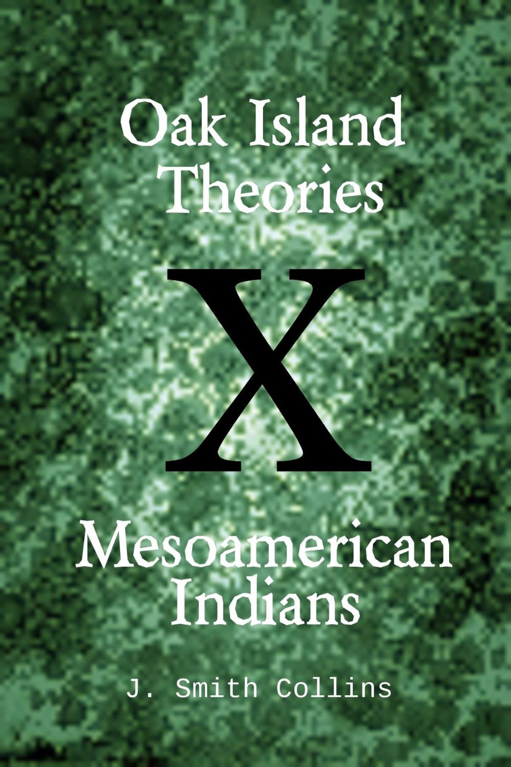 Big bigCover of Oak Island Theories: Mesoamerican Indians