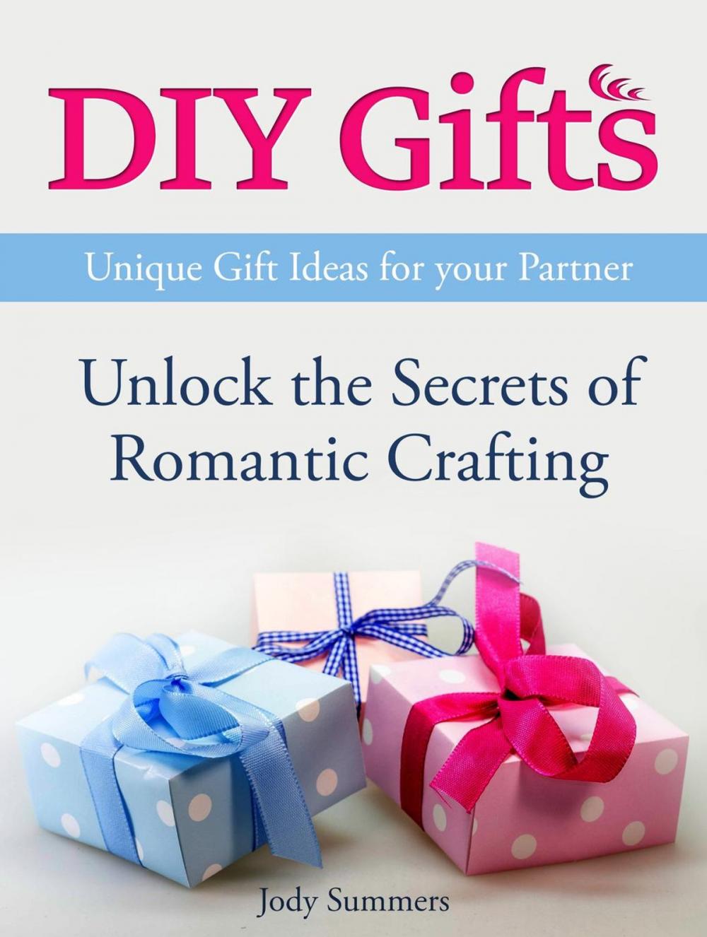 Big bigCover of DIY Gifts: Unique Gift Ideas for your Partner. Unlock the Secrets of Romantic Crafting