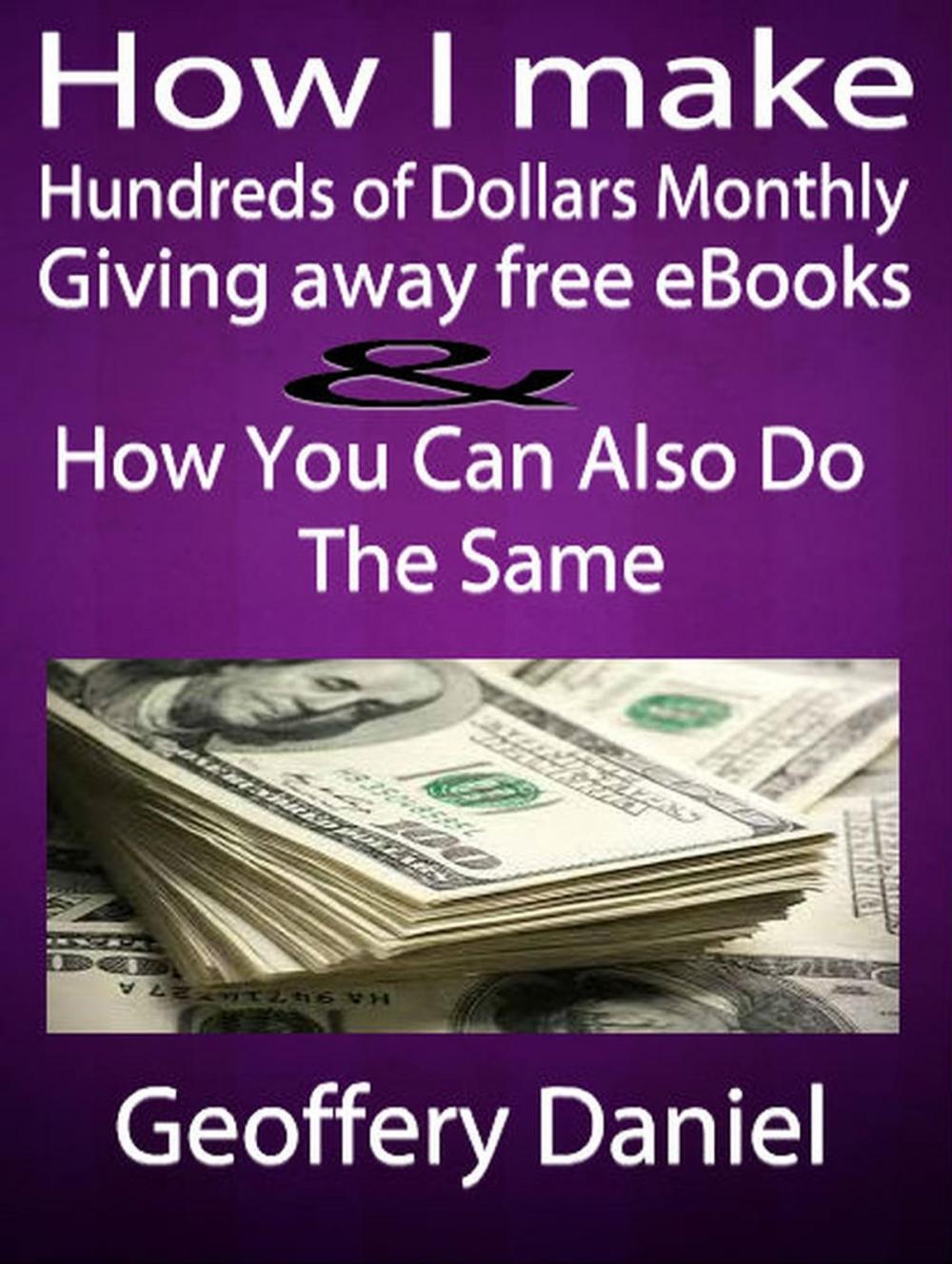 Big bigCover of How I make Hundreds of Dollars Monthly Giving Away Free Ebooks and How You Can Also Do the Same