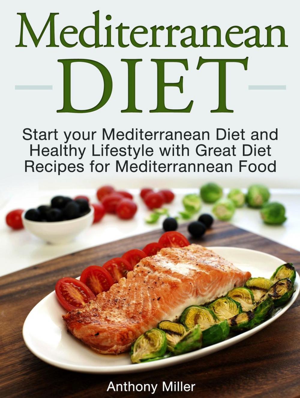 Big bigCover of Mediterranean Diet: Start your Mediterranean Diet and Healthy Lifestyle with Great Diet Recipes for Mediterrannean Food