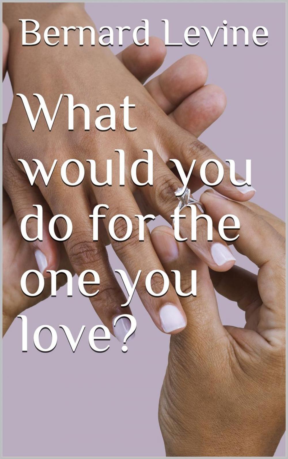 Big bigCover of What would you do for the one you love?