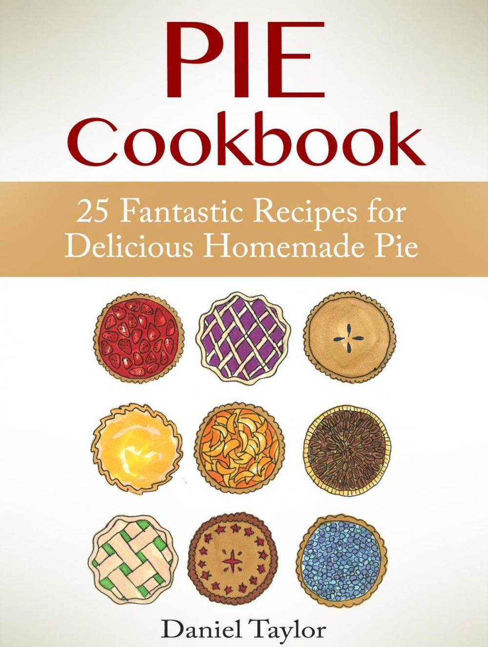 Big bigCover of Pie Cookbook: 25 Fantastic Recipes for Delicious Homemade Pie