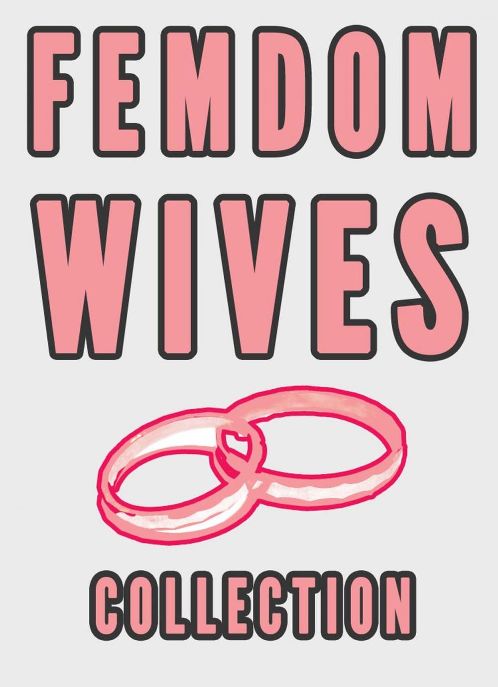 Big bigCover of Femdom Wives Collection (Femdom Marriage Stories FLR Sissy Cuckolding)