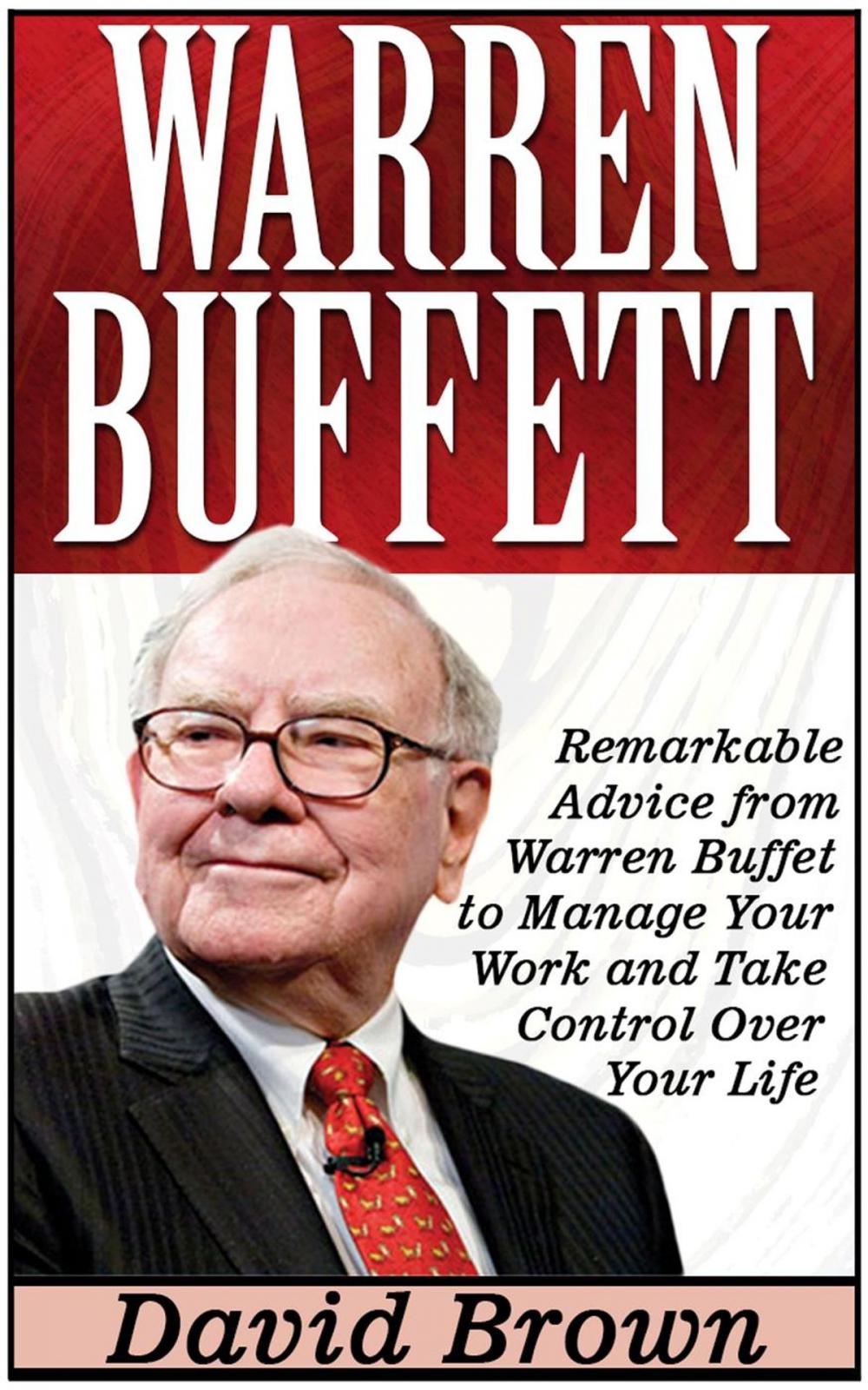 Big bigCover of Warren Buffett: Remarkable Advice from Warren Buffet to Manage Your Work and Take Control Over Your Life