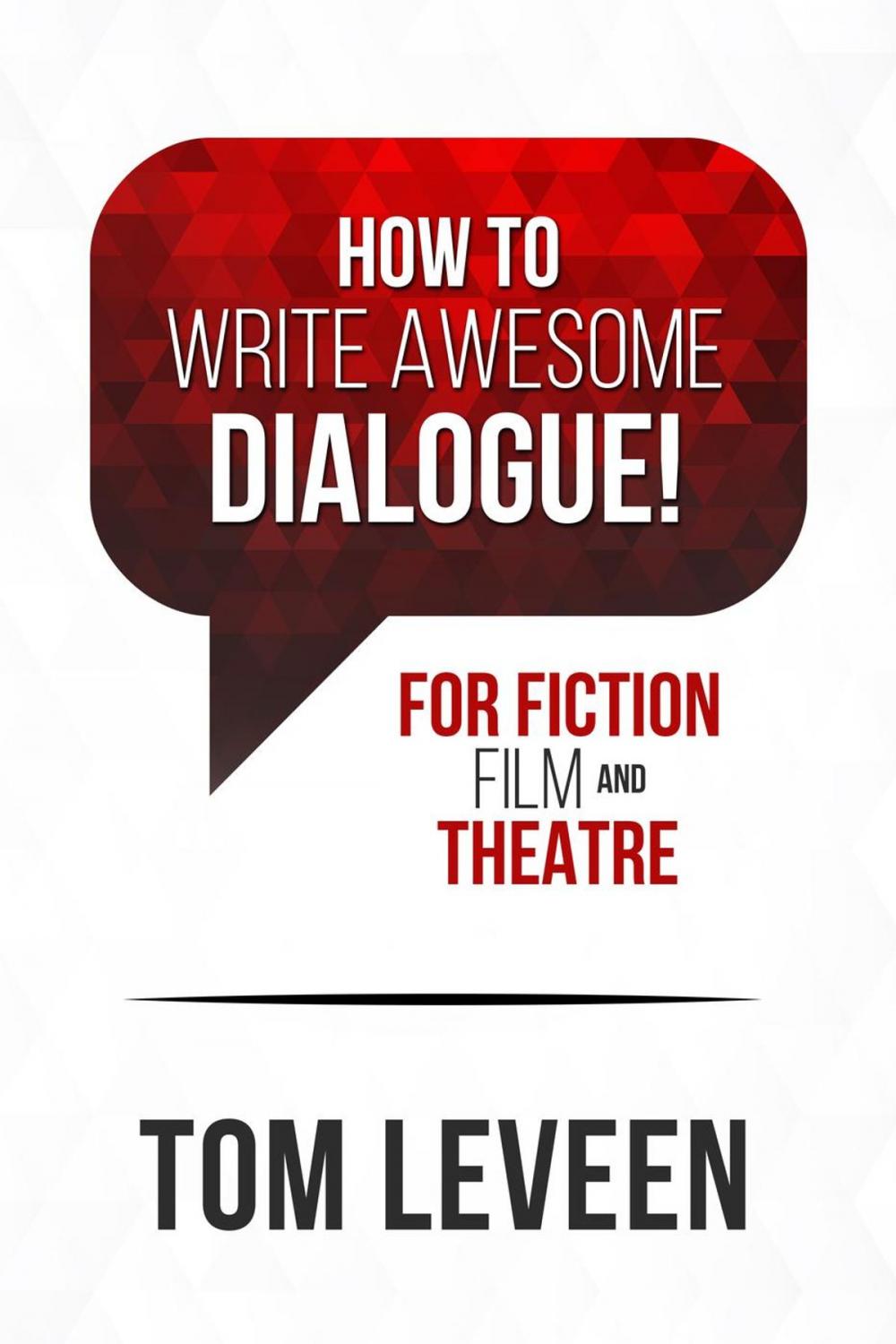 Big bigCover of How To Write Awesome Dialogue! For Fiction, Film, and Theatre