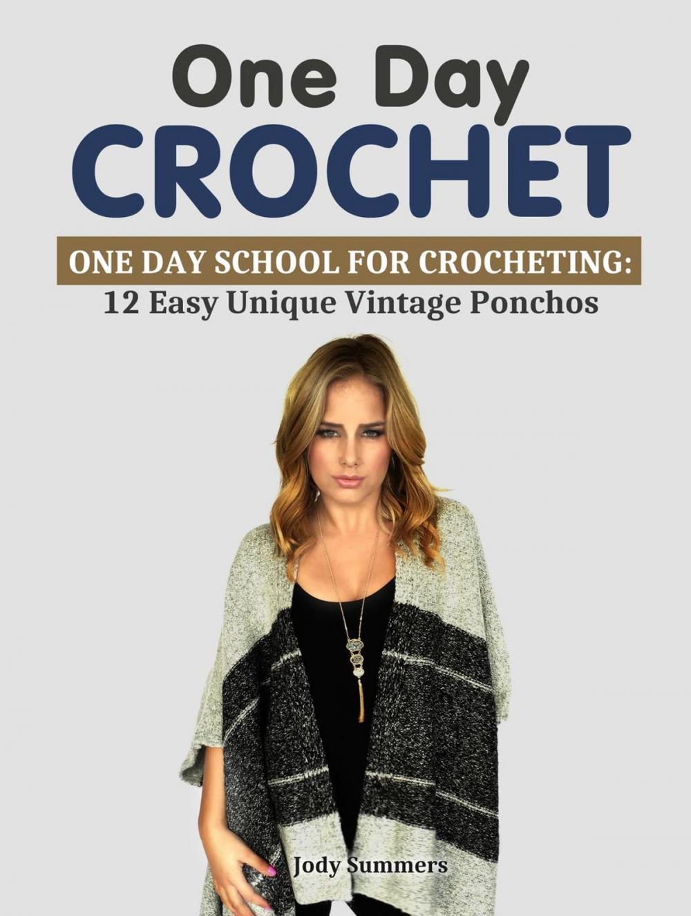 Big bigCover of One Day Crochet: One Day School for Crocheting 12 Easy Unique Vintage Ponchos