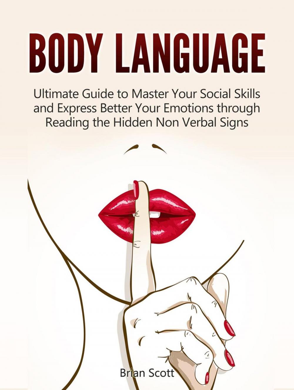 Big bigCover of Body Language: Ultimate Guide to Master Your Social Skills and Express Better Your Emotions through Reading the Hidden Non Verbal Signs