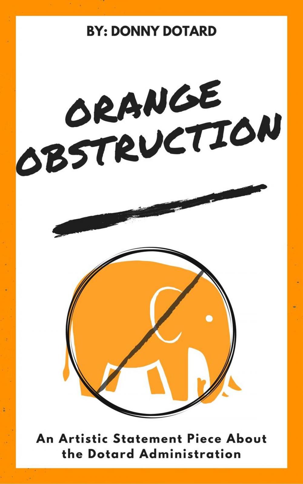 Big bigCover of Orange Obstruction: An Artistic Statement Piece About the Dotard Administration