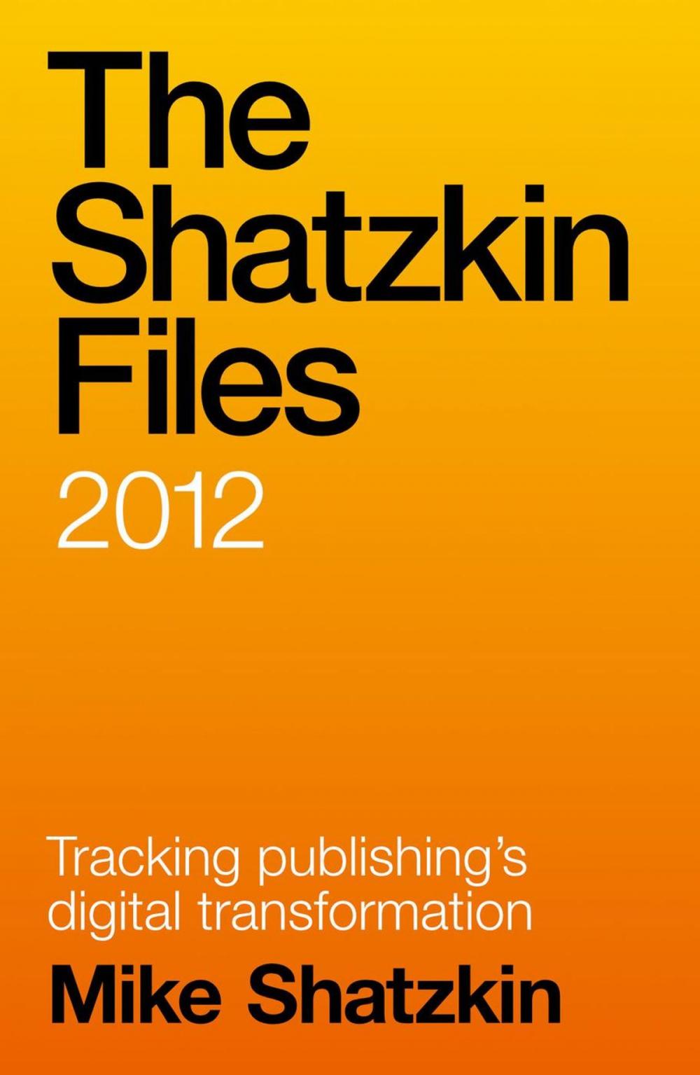 Big bigCover of The Shatzkin Files: 2012