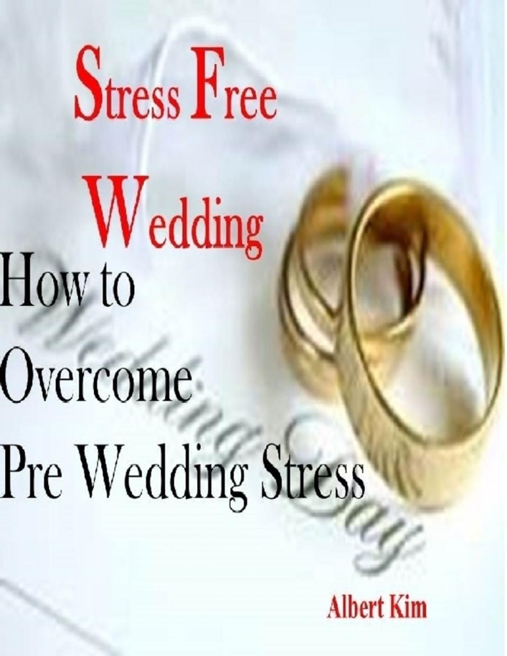 Big bigCover of Stress Free Wedding - How to Overcome Pre Wedding Stress