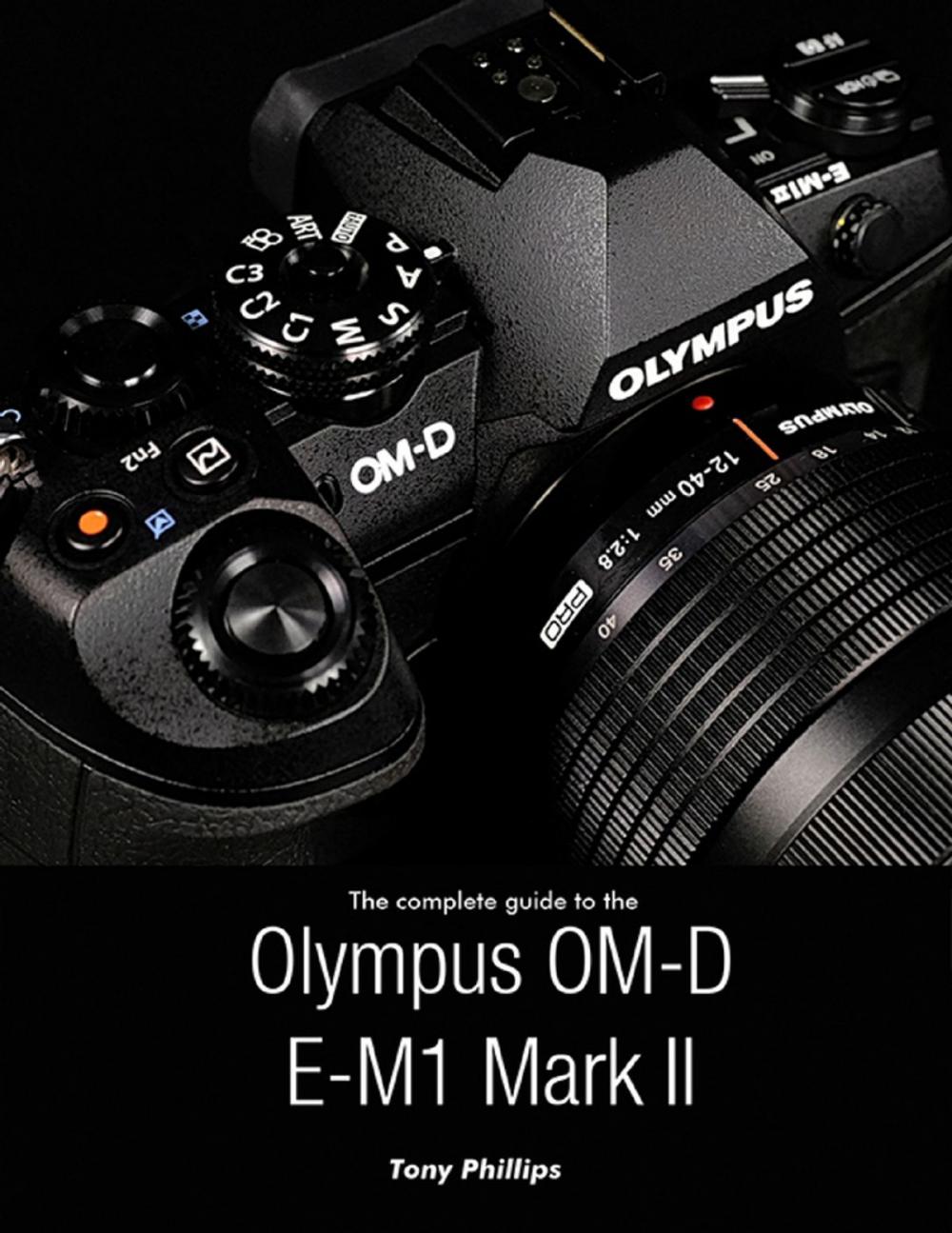 Big bigCover of The Complete Guide to the Olympus O-md E-m1 Mark Ii