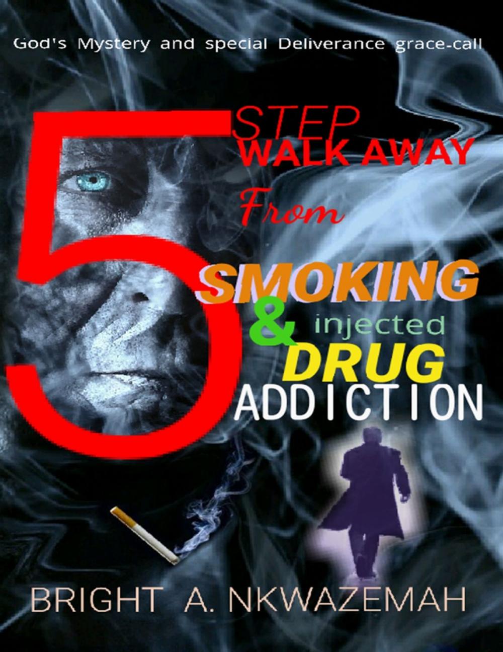 Big bigCover of 5 Step Walk-away from Smoking & Injected Drug Addiction