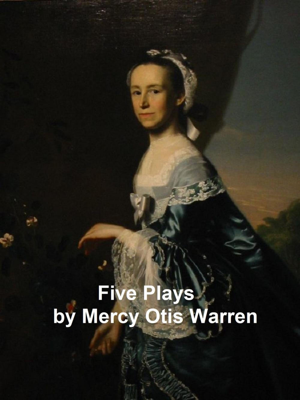 Big bigCover of Mercy Otis Warren's Plays: The Adulateur, The Defeat, The Group, and The Blockheads