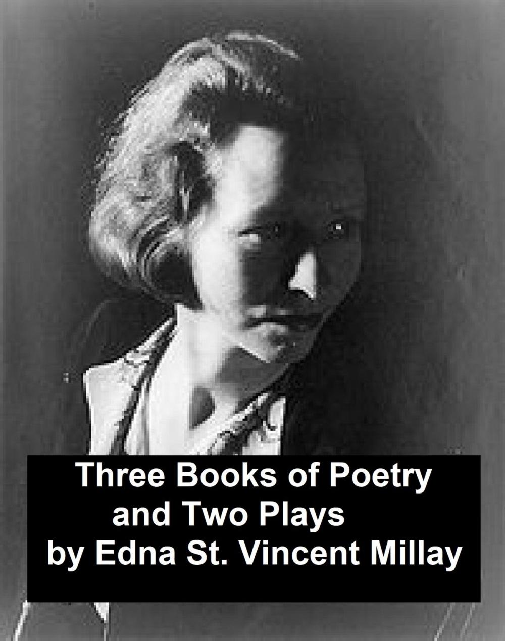 Big bigCover of Edna St. Vincent Millay: 3 books of poetry and 2 plays