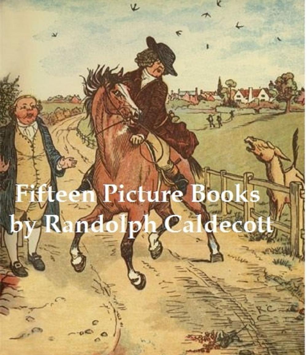 Big bigCover of 15 Classic Picture Books by Randolph Caldecott (Illustrated)