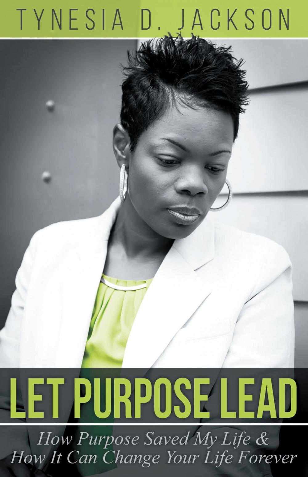 Big bigCover of Let Purpose Lead: How Purpose Saved My Life & How It Can Change Your Life Forever