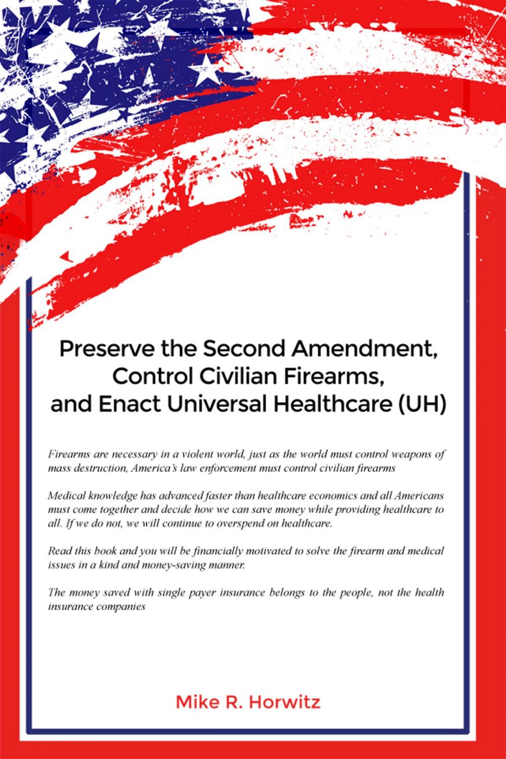 Big bigCover of Preserve the Second Amendment, Control Civilian Firearms, and Enact Universal Healthcare (UH)