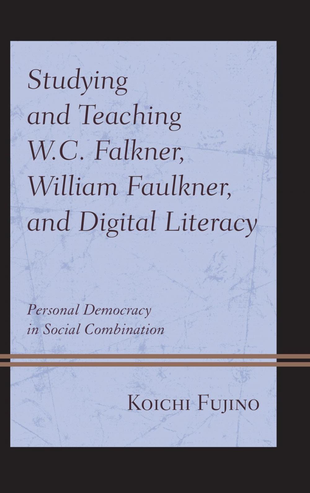 Big bigCover of Studying and Teaching W.C. Falkner, William Faulkner, and Digital Literacy