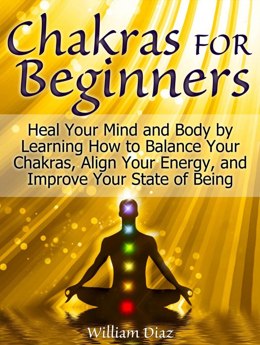 Big bigCover of Chakras For Beginners: 8 Things You Should Know if You Want To Balance Chakras, Strengthen Aura, and Radiate Energy