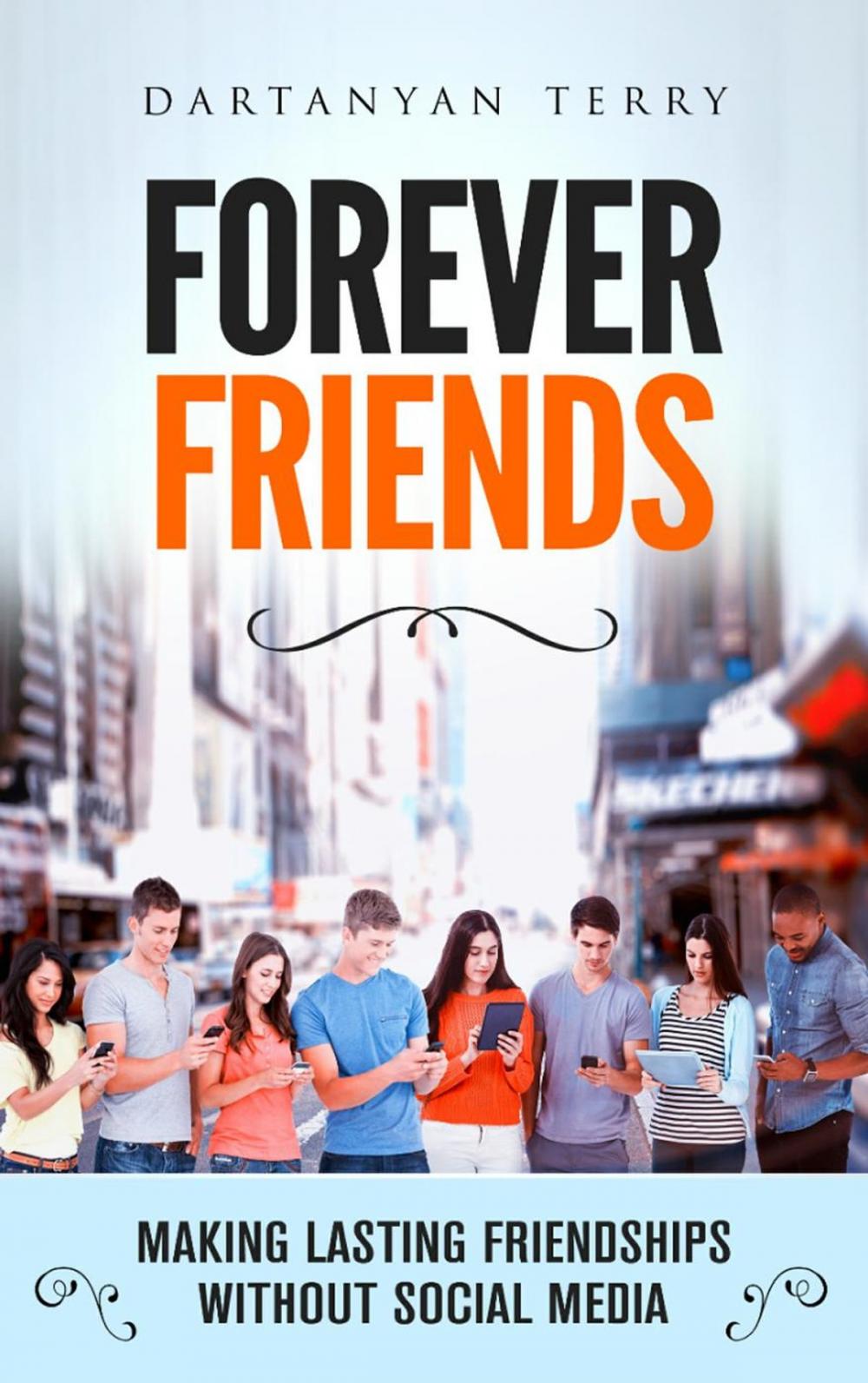 Big bigCover of Forever Friends: Making Lasting Friendships Without Social Media