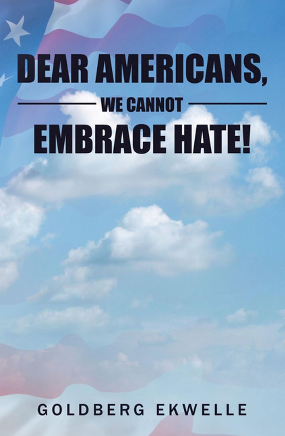 Big bigCover of Dear Americans, We Cannot Embrace Hate!