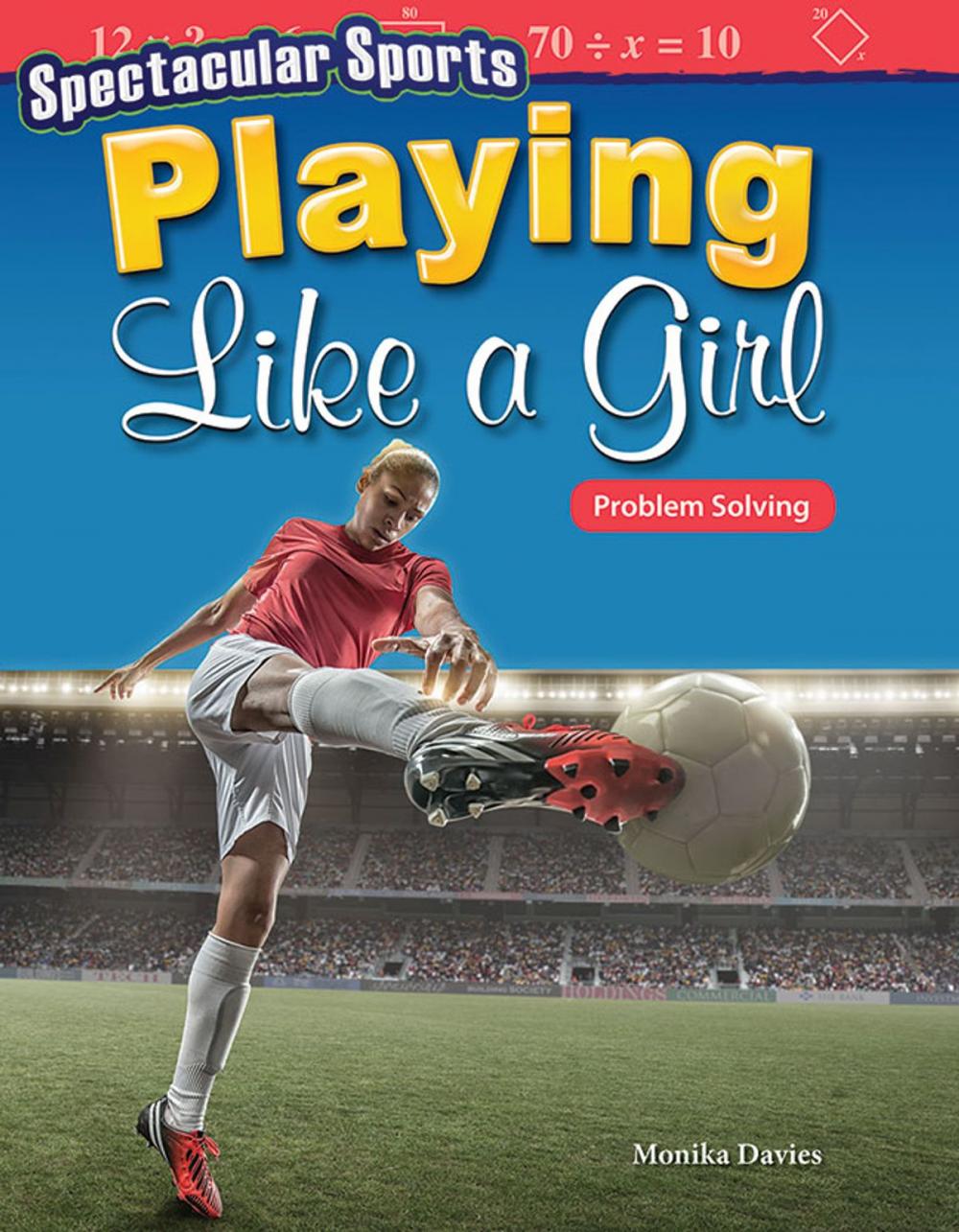 Big bigCover of Spectacular Sports Playing Like a Girl: Problem Solving