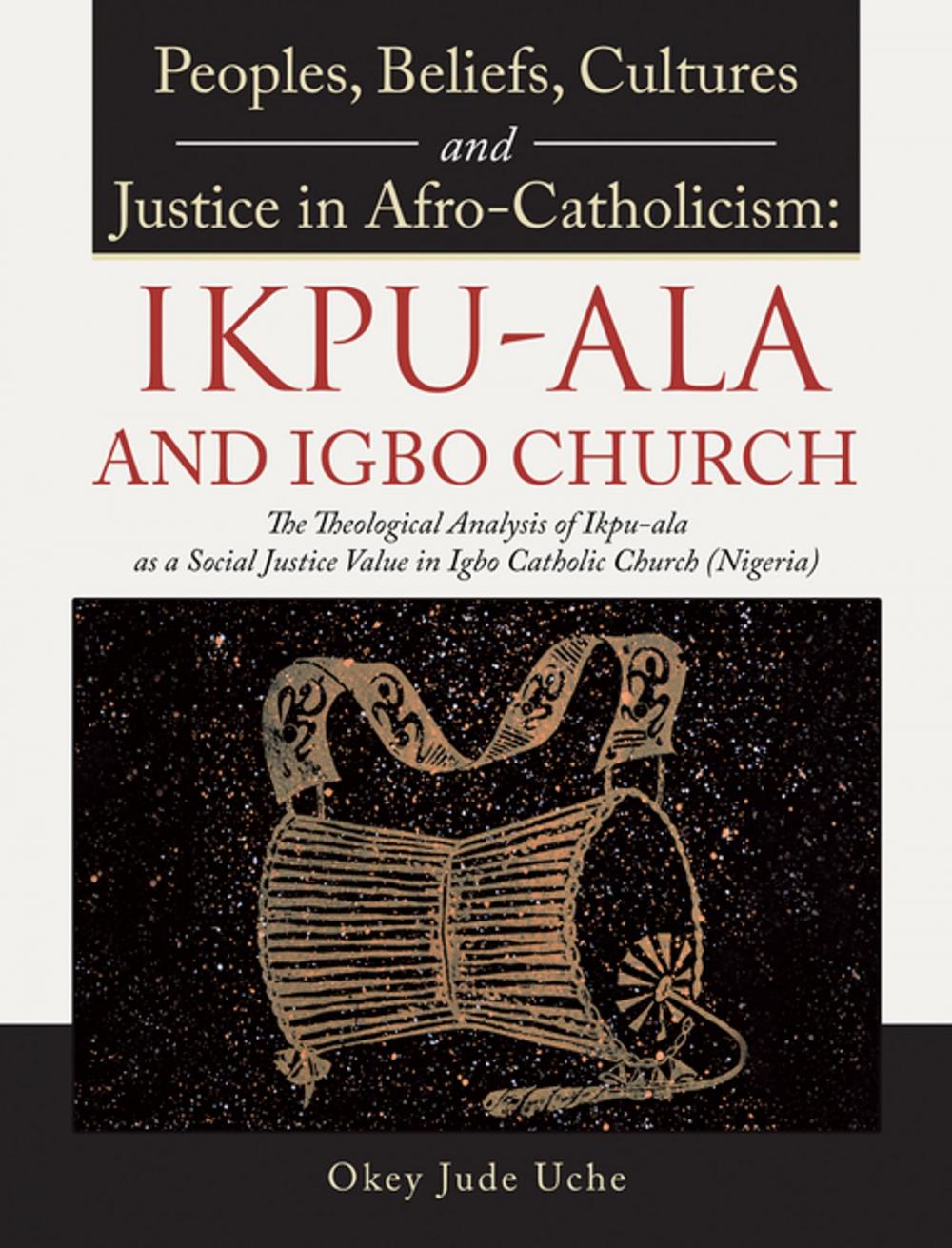 Big bigCover of Peoples, Beliefs, Cultures, and Justice in Afro-Catholicism: Ikpu-Ala and Igbo Church