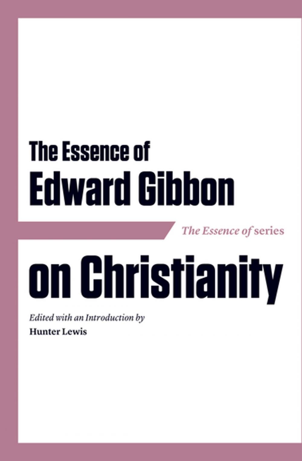 Big bigCover of The Essence of Edward Gibbon on Christianity