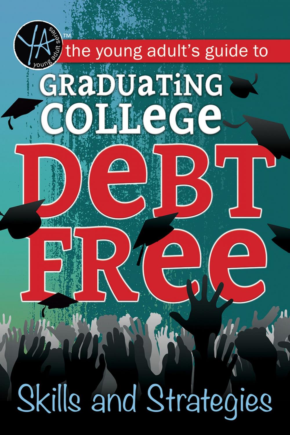 Big bigCover of The Young Adult's Guide to Graduating College Debt-Free Skills and Strategies