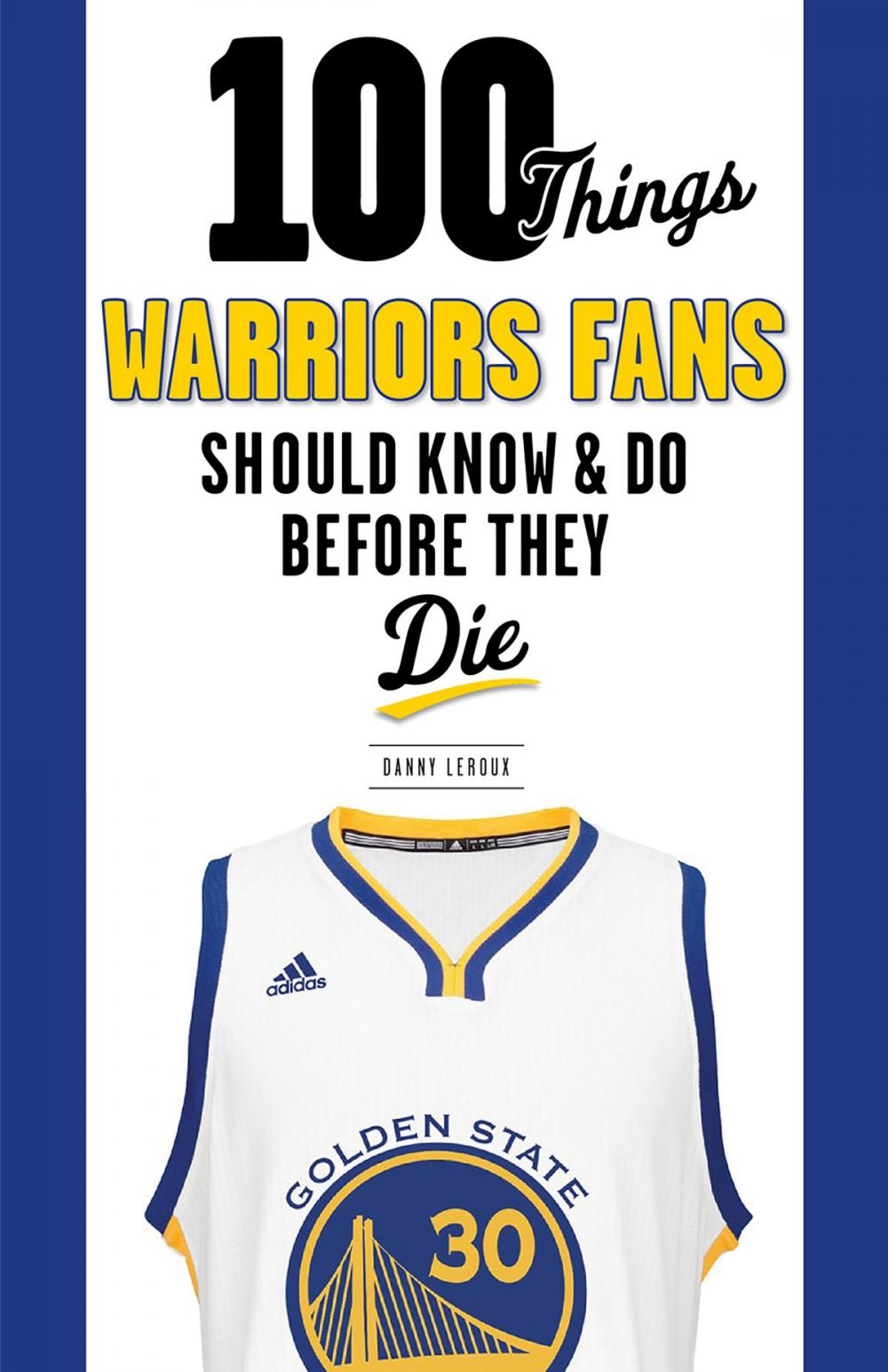 Big bigCover of 100 Things Warriors Fans Should Know & Do Before They Die