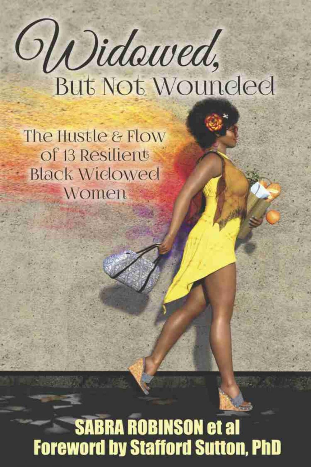 Big bigCover of Widowed, But Not Wounded: The Hustle & Flow of 13 Resilient Black Widowed Women