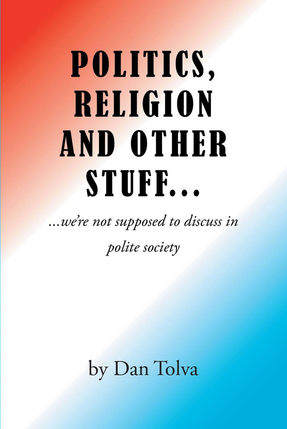 Big bigCover of Politics, Religion and Other Stuff...