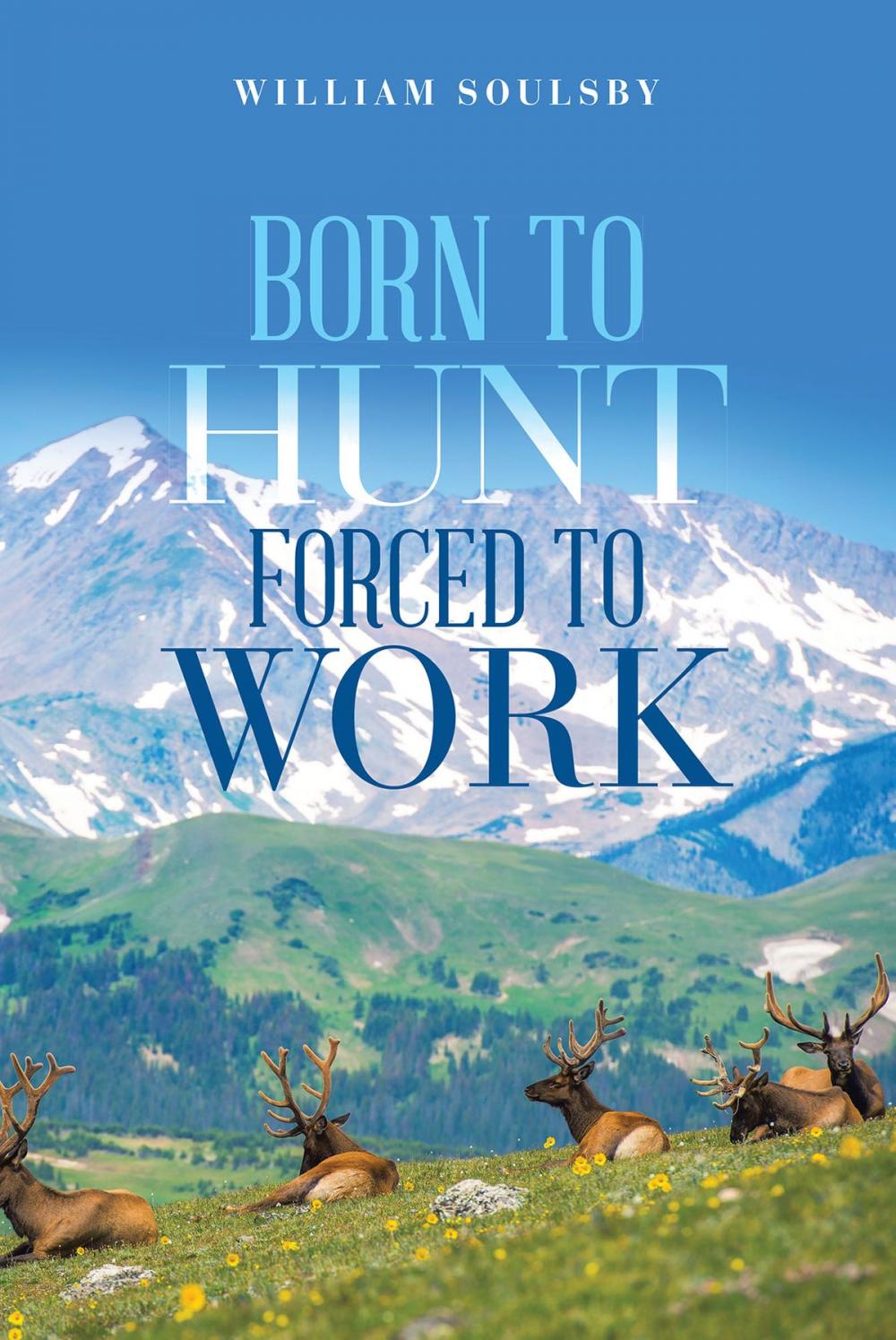 Big bigCover of Born to Hunt Forced to Work