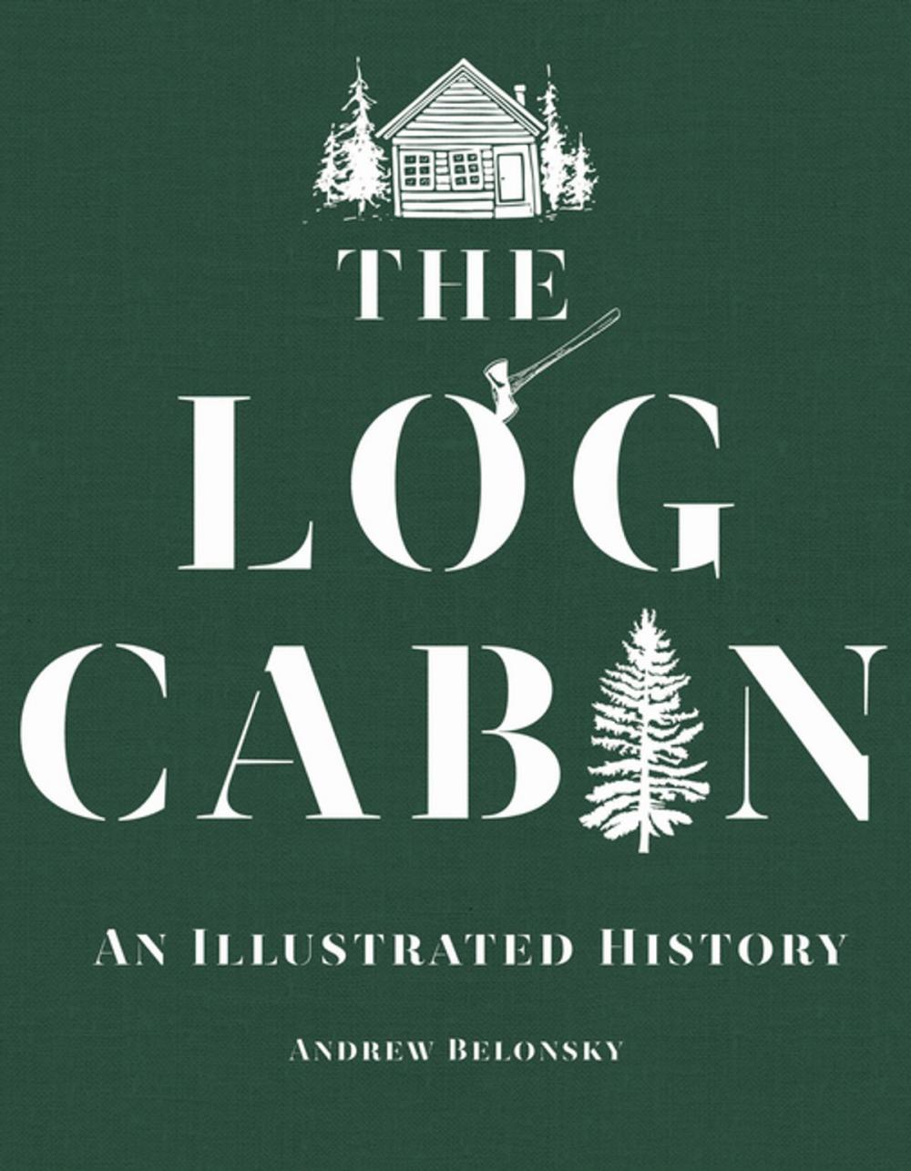 Big bigCover of The Log Cabin: An Illustrated History