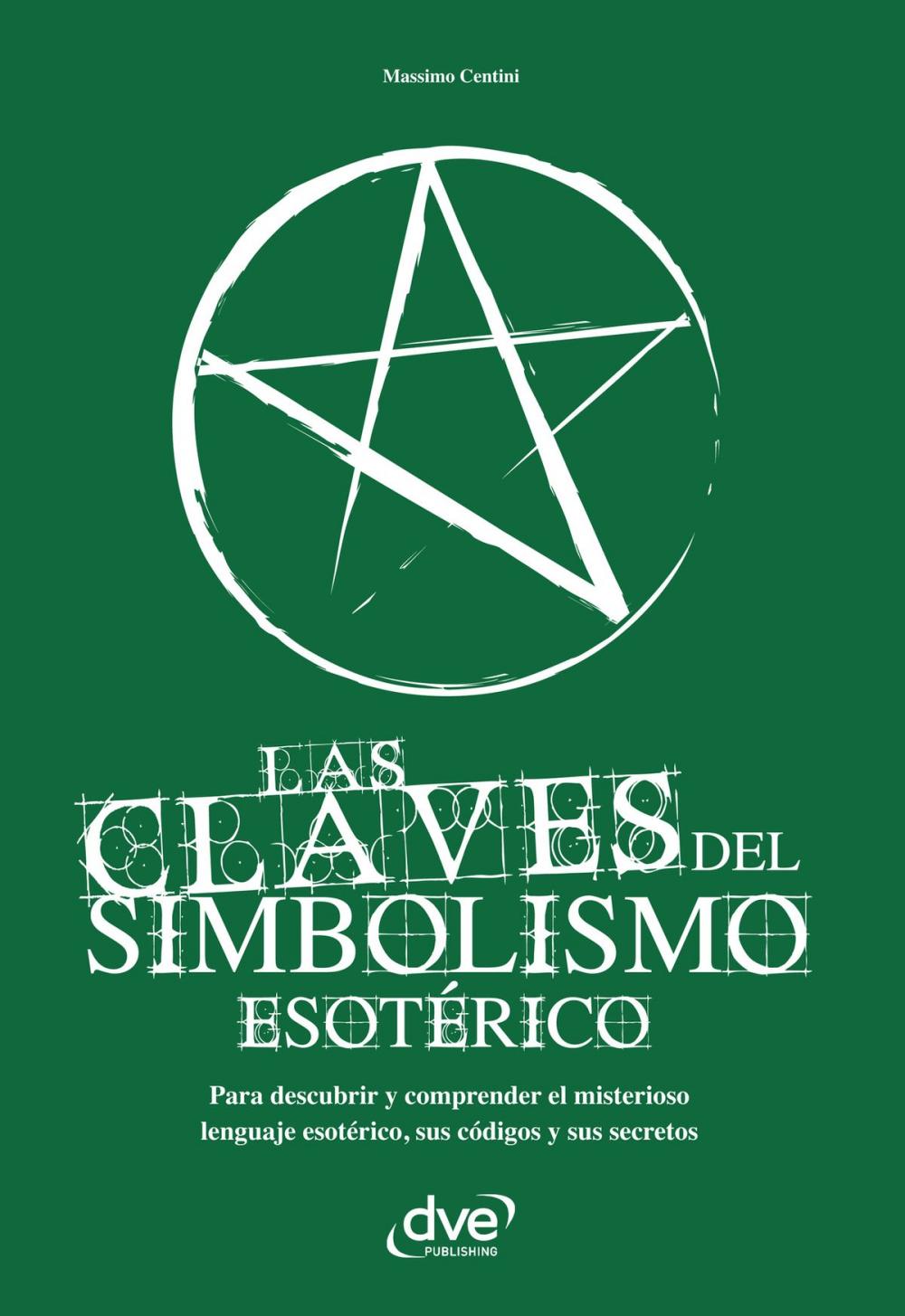 Big bigCover of Las claves del simbolismo esotérico. Para descubrir y comprender el misterioso lenguaje esotérico, sus códigos y sus secretos