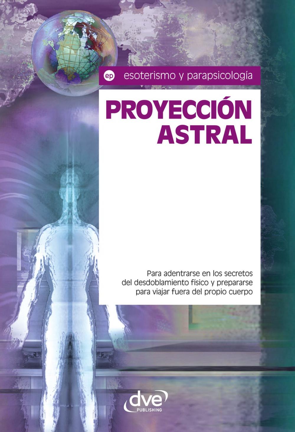 Big bigCover of Proyección astral. Para adentrarse en los secretos del desdoblamiento físico y prepararse para viajar fuera del propio cuerpo