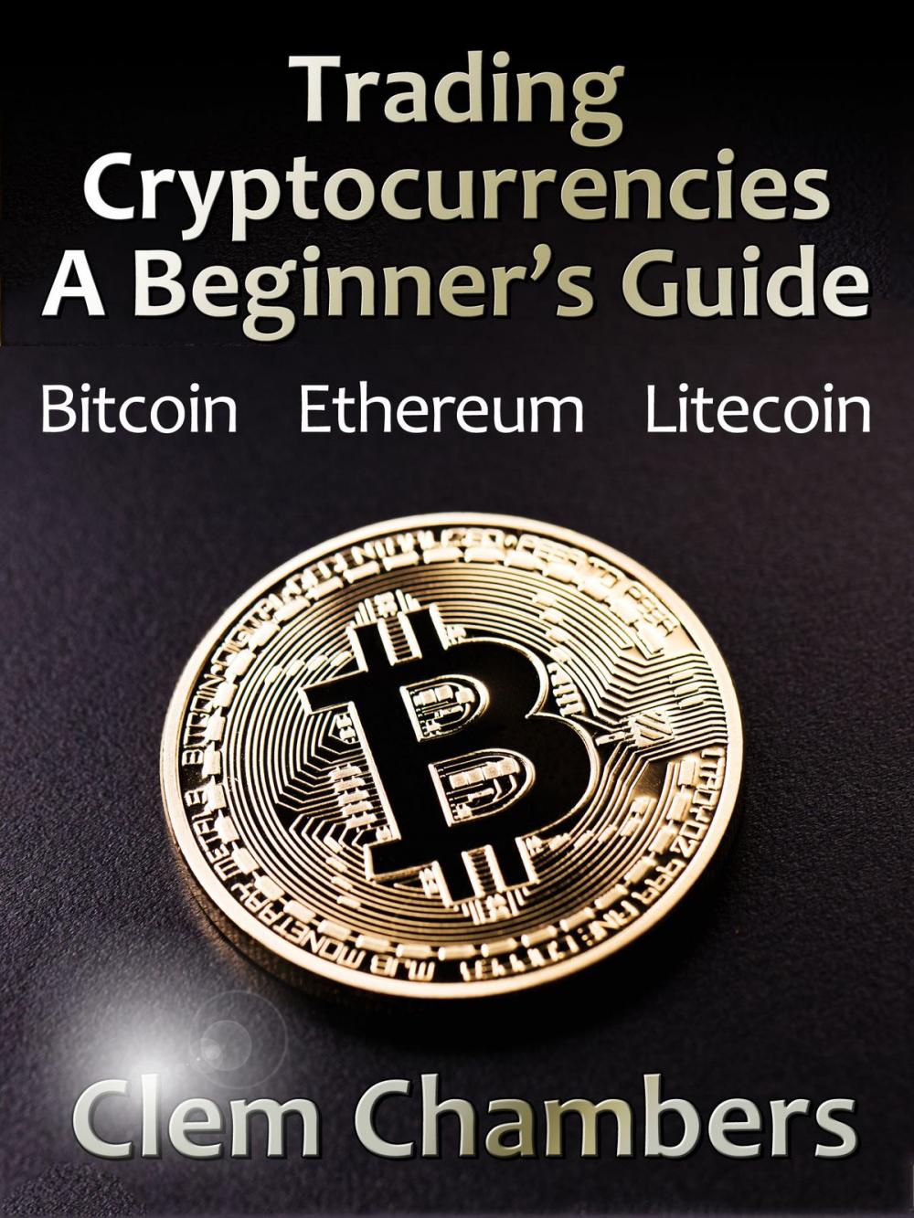 Big bigCover of Trading Cryptocurrencies: A Beginner’s Guide