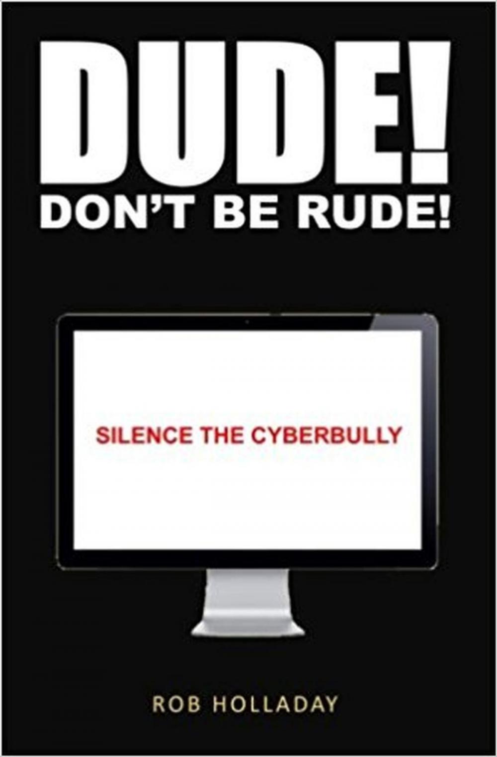 Big bigCover of Dude. Don't Be Rude! Silence the CyberBully