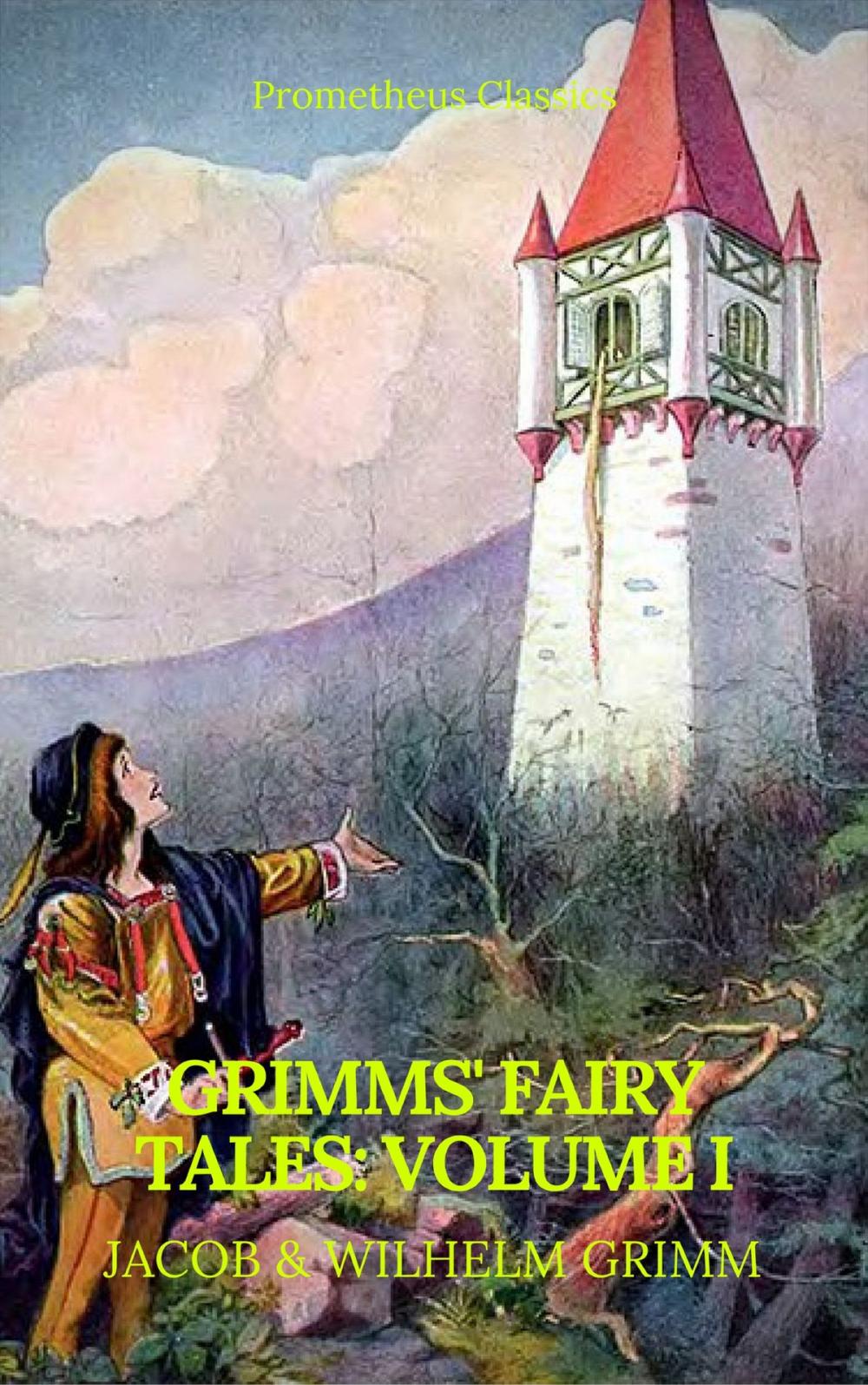 Big bigCover of Grimms' Fairy Tales: Volume I - Illustrated (Best Navigation, Active TOC) (Prometheus Classics)