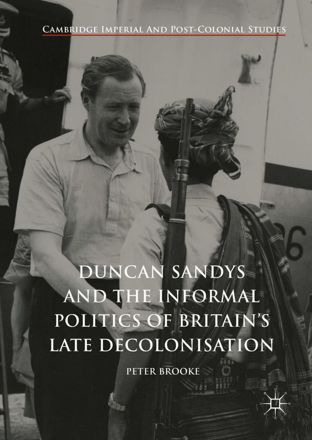 Big bigCover of Duncan Sandys and the Informal Politics of Britain’s Late Decolonisation