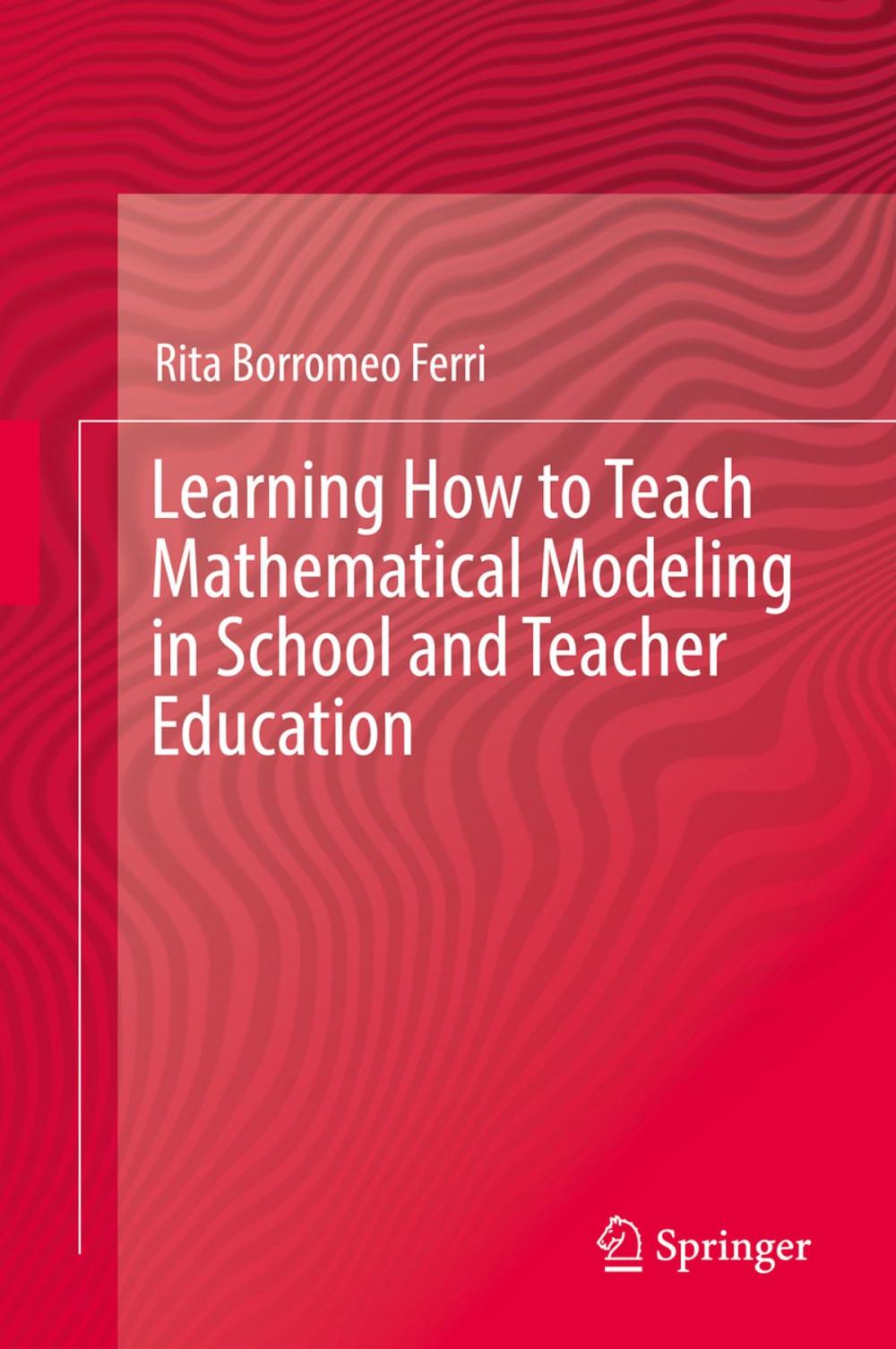 Big bigCover of Learning How to Teach Mathematical Modeling in School and Teacher Education