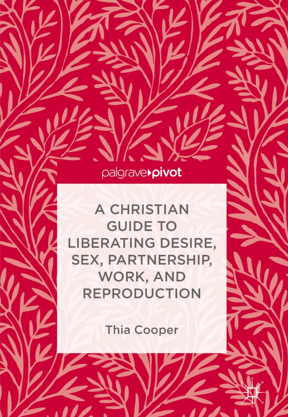 Big bigCover of A Christian Guide to Liberating Desire, Sex, Partnership, Work, and Reproduction