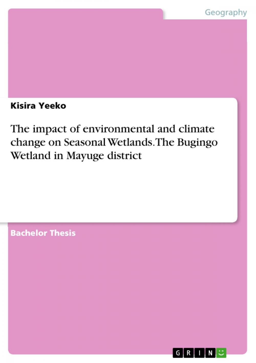 Big bigCover of The impact of environmental and climate change on Seasonal Wetlands. The Bugingo Wetland in Mayuge district