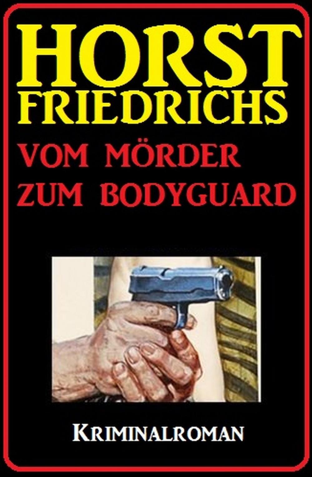 Big bigCover of Horst Friedrichs Kriminalroman - Vom Mörder zum Bodyguard