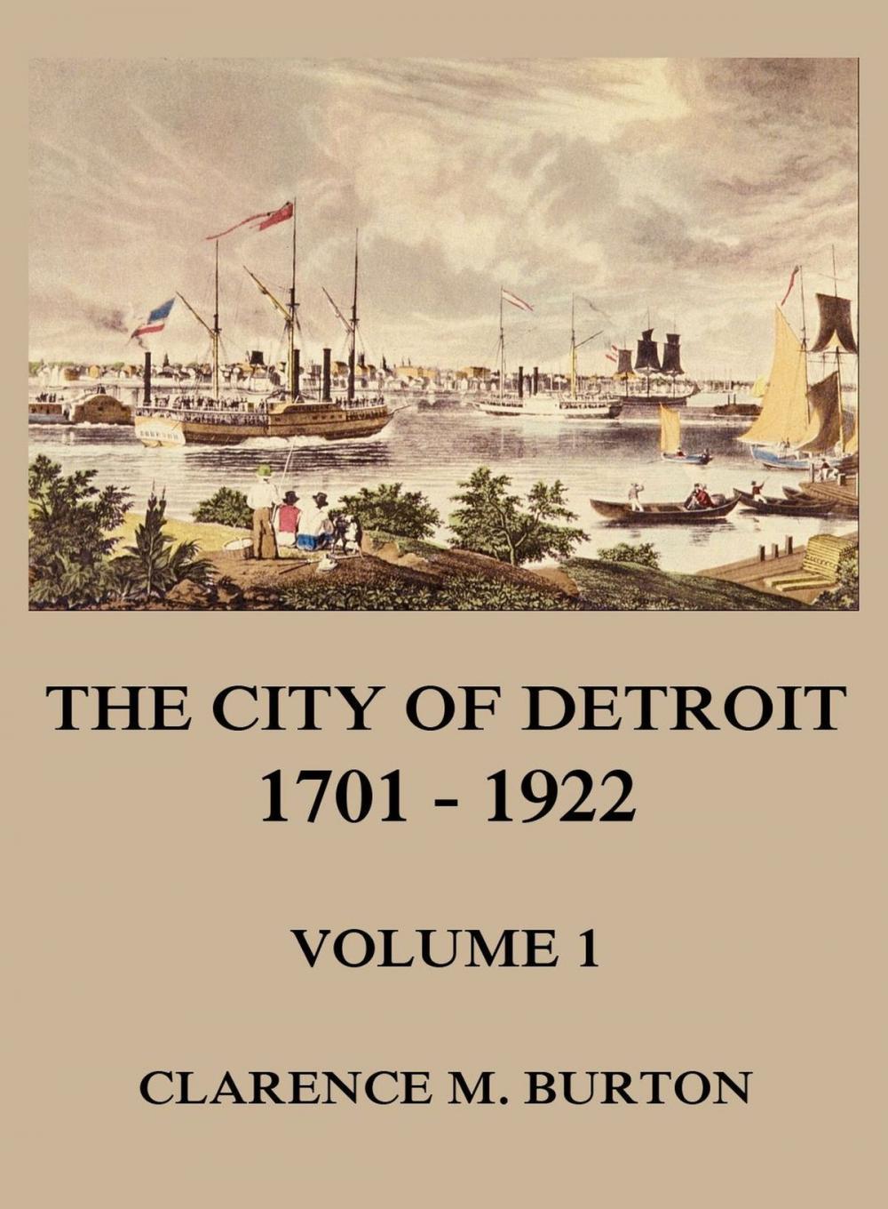 Big bigCover of The City of Detroit, 1701 -1922, Volume 1