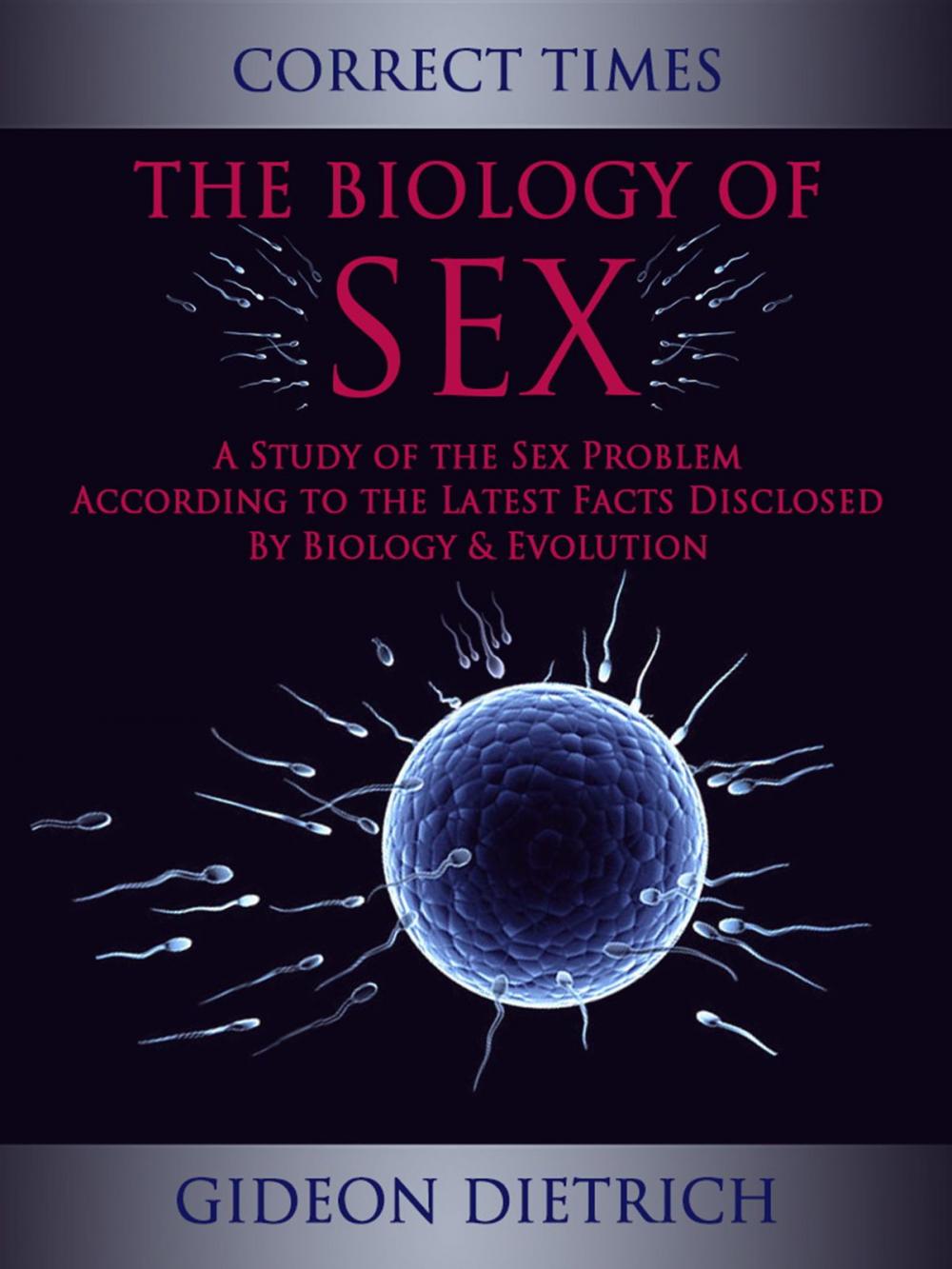 Big bigCover of The Biology of Sex - A Study of the Sex Problem According to the Latest Facts Disclosed By Biology & Evolution