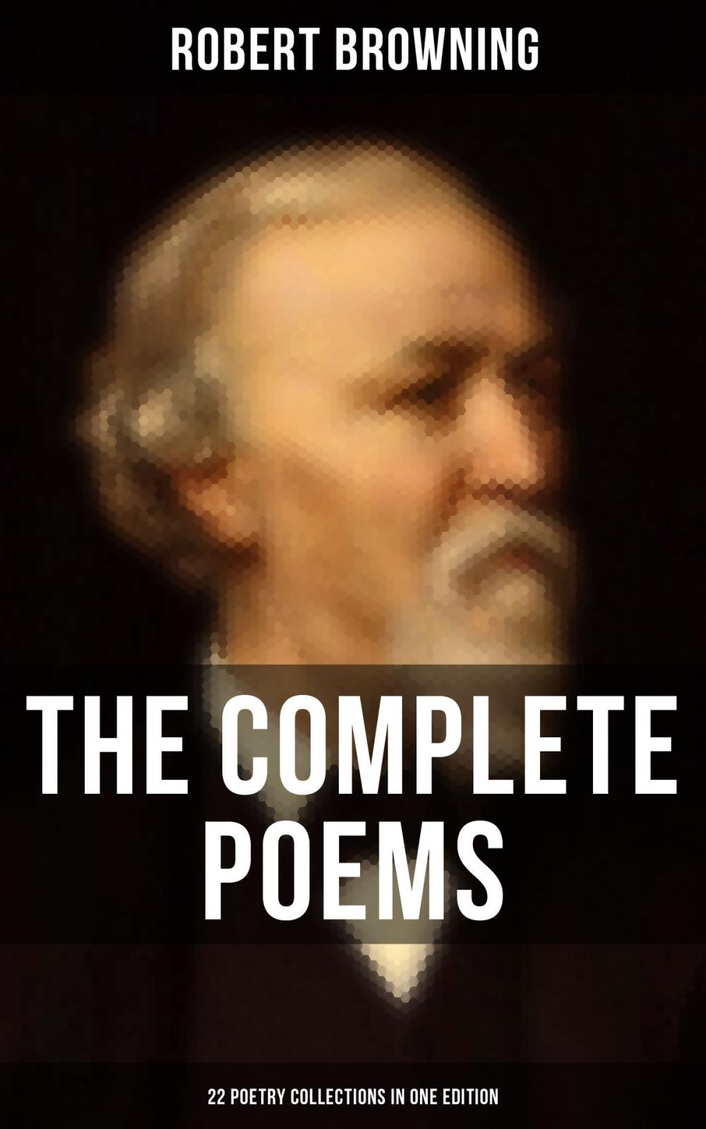 Big bigCover of The Complete Poems of Robert Browning - 22 Poetry Collections in One Edition