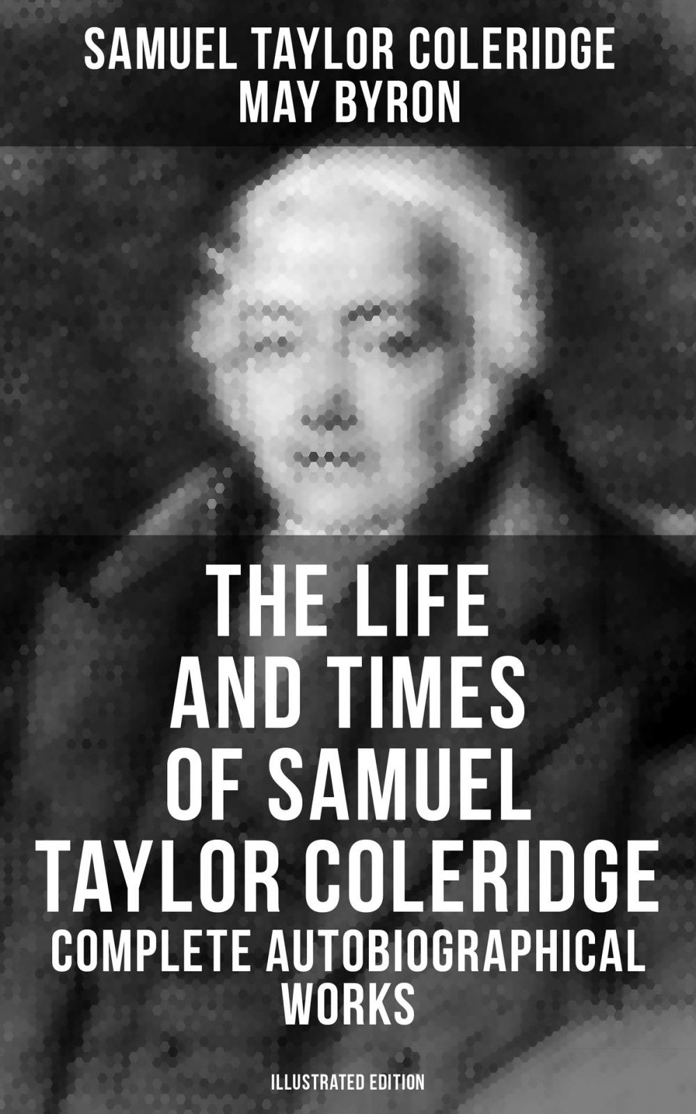 Big bigCover of The Life and Times of Samuel Taylor Coleridge: Complete Autobiographical Works (Illustrated Edition)