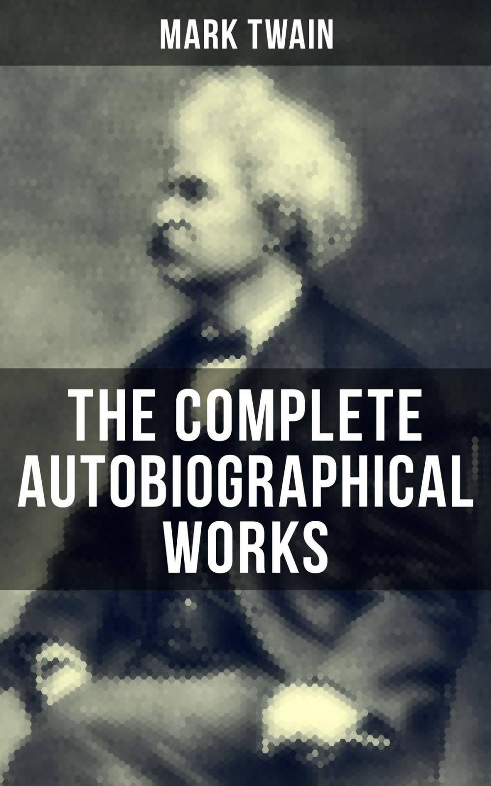 Big bigCover of The Complete Autobiographical Works of Mark Twain