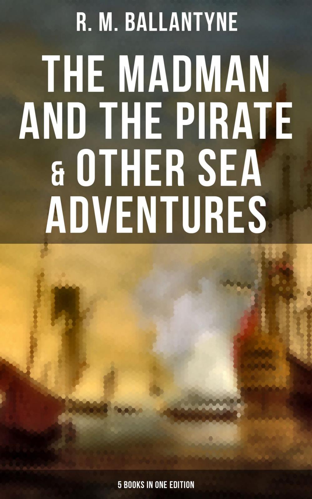 Big bigCover of The Madman and the Pirate & Other Sea Adventures - 5 Books in One Edition